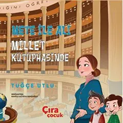 Mete ile Ali Millet Kütüphanesinde - Tuğçe Utlu - Çıra Çocuk Yayınları