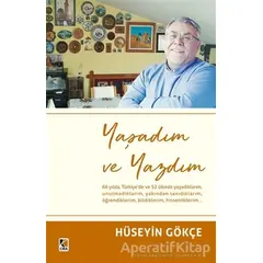 Yaşadım ve Yazdım - Hüseyin Gökçe - Çıra Yayınları