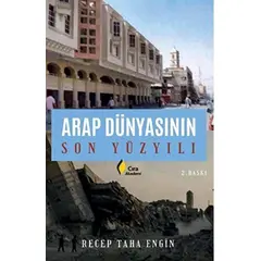 Arap Dünyasının Son Yüzyılı - Recep Taha Engin - Çıra Yayınları