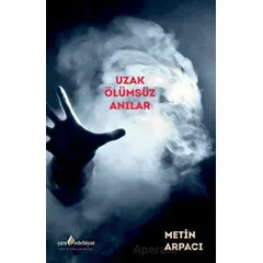 Uzak Ölümsüz Anılar - Metin Arpacı - Çıra Yayınları