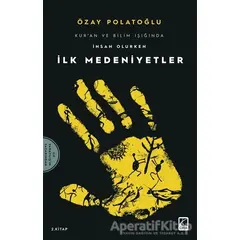 İlk Medeniyetler - Kuran ve Bilim Işığında İnsan Olurken 2 - Özay Polatoğlu - Çıra Yayınları