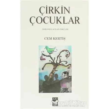 Çirkin Çocuklar - Cem Kertiş - Arı Sanat Yayınevi