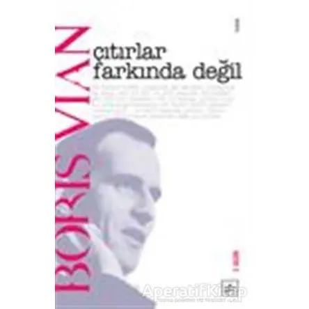 Çıtırlar Farkında Değil - Boris Vian - İthaki Yayınları