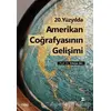 20. Yüzyılda Amerikan Coğrafyasının Gelişimi - Yılmaz Arı - Çizgi Kitabevi Yayınları