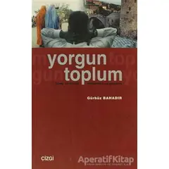 Yorgun Toplum Birey ve Kimlik Modernite ve Gelenek - Gürbüz Bahadır - Çizgi Kitabevi Yayınları