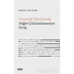 Yazınsal Metinlerde Değer Çözümlemesine Giriş - Kubilay Aktulum - Çizgi Kitabevi Yayınları