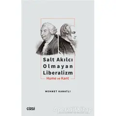 Salt Akılcı Olmayan Liberalizm - Hume ve Kant - Mehmet Kanatlı - Çizgi Kitabevi Yayınları