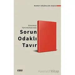 Günümüz Türk Romanında Sorun Odaklı Tavır - Nuray Küçükler Kuşcu - Çizgi Kitabevi Yayınları