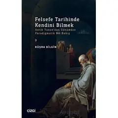 Felsefe Tarihinde Kendini Bilmek - Büşra Bilgin - Çizgi Kitabevi Yayınları