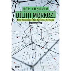 Her Yönüyle Bilim Merkezi - Kolektif - Çizgi Kitabevi Yayınları