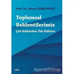 Toplumsal Beklentilerimiz - Orhan Türkdoğan - Çizgi Kitabevi Yayınları