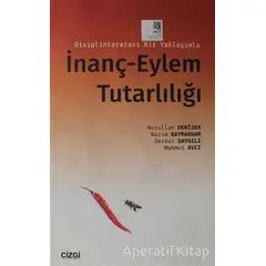 Disiplinlerarası Bir Yaklaşımla İnanç-Eylem Tutarlılığı - Nazım Bayrakdar - Çizgi Kitabevi Yayınları