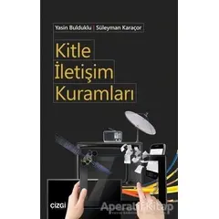 Kitle İletişim Kuramları - Süleyman Karaçor - Çizgi Kitabevi Yayınları