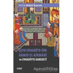 Şeyh Evhadüd-Din Hamid El-Kirmani ve Evhadiyye Hareketi - Mikail Bayram - Çizgi Kitabevi Yayınları