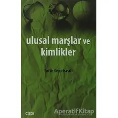 Ulusal Marşlar ve Kimlikler - Fatih Tepebaşılı - Çizgi Kitabevi Yayınları