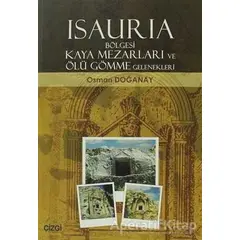 Isauria Bölgesi Kaya Mezarları ve Ölü Gömme Gelenekleri - Osman Doğanay - Çizgi Kitabevi Yayınları