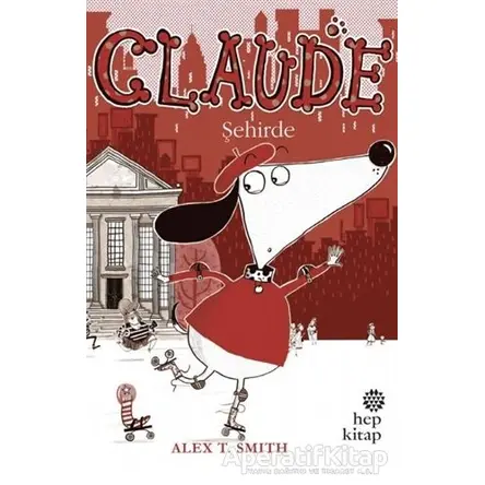 Claude Şehirde - Alex T. Smith - Hep Kitap