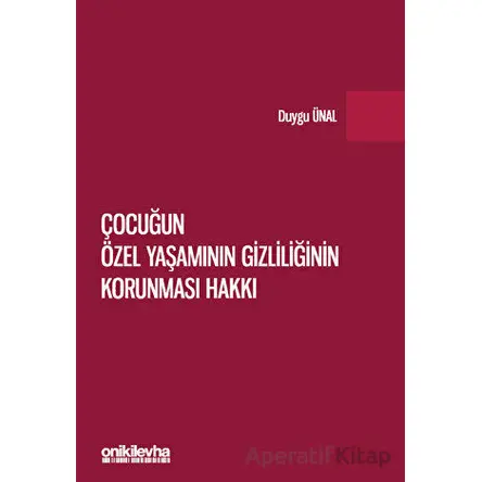 Çocuğun Özel Yaşamının Gizliliğinin Korunması Hakkı - Duygu Ünal - On İki Levha Yayınları