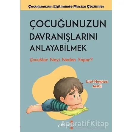 Çocuğunuzun Davranışlarını Anlayabilmek - Liat Hughes Joshi - Yakamoz Yayınevi