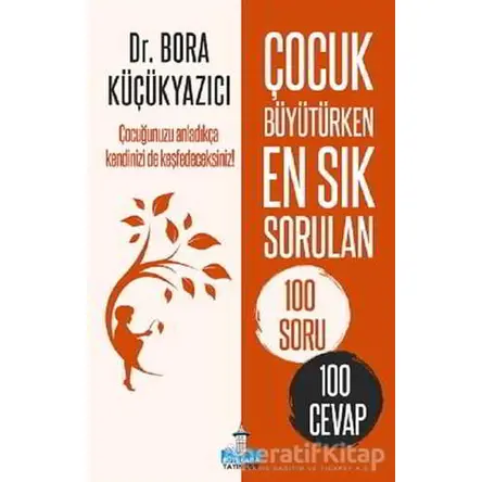 Çocuk Büyütürken En Sık Sorulan 100 Soru ve 100 Cevap - Bora Küçükyazıcı - Büyükada Yayıncılık