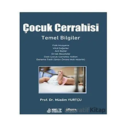 Çocuk Cerrahisi Temel Bilgiler - Müslim Yurtçu - Atlas Kitabevi Tıp Kitapları