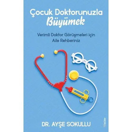 Çocuk Doktorunuzla Büyümek - Ayşe Sokullu - Sola Unitas