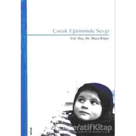 Çocuk Eğitiminde Sevgi - Musa Bilgiz - Beyan Yayınları