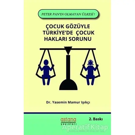 Çocuk Gözüyle Türkiyede Çocuk Hakları Sorunu - Yasemin Mamur Işıkçı - Astana Yayınları