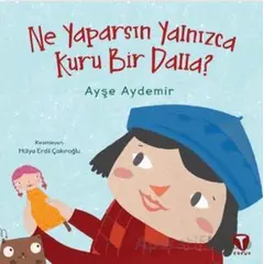 Ne Yaparsın Yalnızca Kuru Bir Dalla? - Ayşe Aydemir - Turkuvaz Çocuk