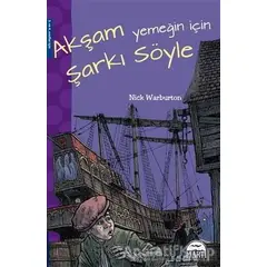 Akşam Yemeğin İçin Şarkı Söyle - Nick Warburton - Martı Çocuk Yayınları