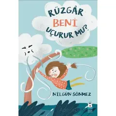 Rüzgâr Beni Uçurur mu? - Nilgün Sönmez - Luna Çocuk Yayınları