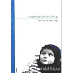 Çocuk Eğitiminde Sevgi - Musa Bilgiz - Beyan Yayınları