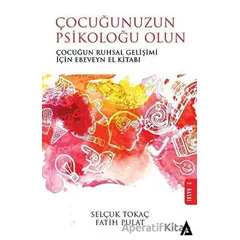 Çocuğunuzun Psikoloğu Olun - Selçuk Tokaç - Kanon Kitap