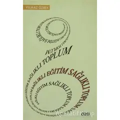 Sağlıklı Eğitim Sağlıklı Toplum - Yılmaz Özbek - Çizgi Kitabevi Yayınları