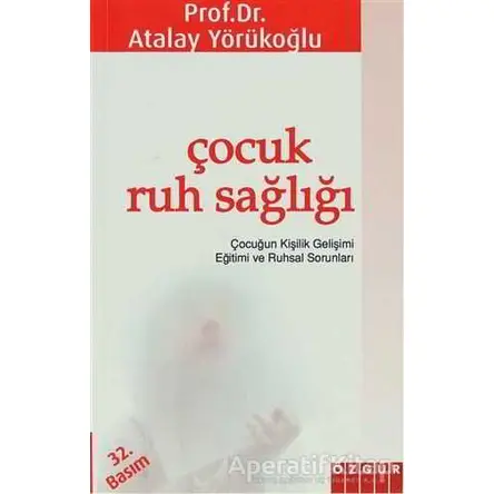 Çocuk Ruh Sağlığı - Atalay Yörükoğlu - Özgür Yayınları