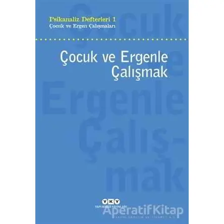 Çocuk ve Ergenle Çalışmak - Neslihan Zabcı - Yapı Kredi Yayınları