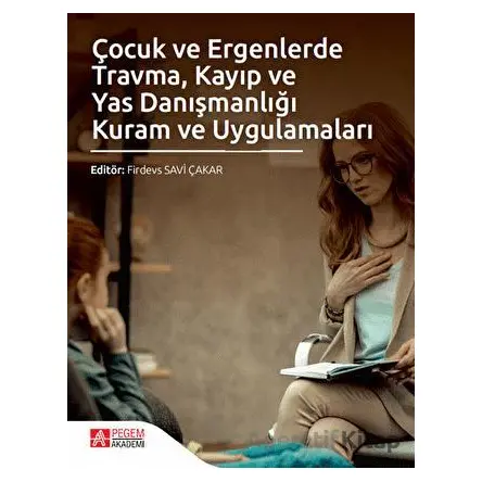 Çocuk ve Ergenlerde Travma Kayıp ve Yas Danışmanlığı Kuram ve Uygulamaları