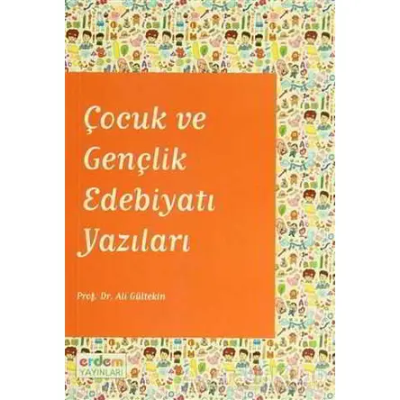Çocuk ve Gençlik Edebiyatı Yazıları - Ali Gültekin - Erdem Yayınları