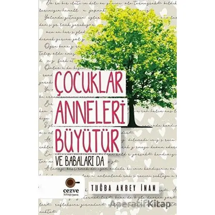 Çocuklar Anneleri Büyütür ve Babaları Da - Tuğba Akbey İnan - Cezve Kitap