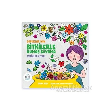 Çocuklar İçin Bitkilerle Kumaş Boyama Etkinlik Kitabı - Zuhal Özer - Pötikare Yayıncılık