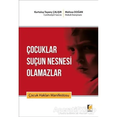 Çocuklar Suçun Nesnesi Olamazlar - Kurtuluş Tayanç Çalışır - Adalet Yayınevi