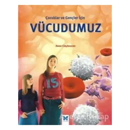 Çocuklar ve Gençler İçin Vücudumuz - Anna Claybourne - Mavi Kelebek Yayınları