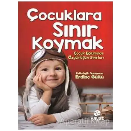 Çocuklara Sınır Koymak - Erdinç Güllü - Hayat Yayınları