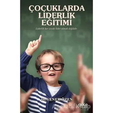 Çocuklarda Liderlik Eğitimi - Yener Özen - Gece Kitaplığı