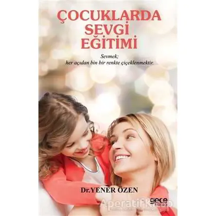 Çocuklarda Sevgi Eğitimi - Yener Özen - Gece Kitaplığı