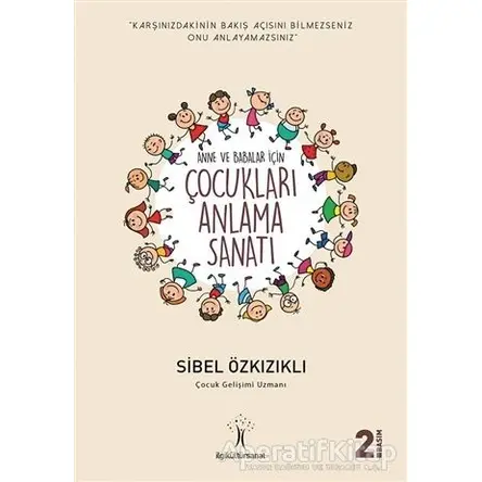 Çocukları Anlama Sanatı - Sibel Özkızıklı - İlgi Kültür Sanat Yayınları