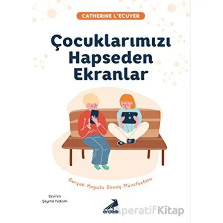 Çocuklarımızı Hapseden Ekranlar - Catherine LEcuyer - Erdem Yayınları