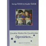 Çocuklar Bizden Biz Çocuklardan Öğrenirken - Kadir Özer - Sistem Yayıncılık