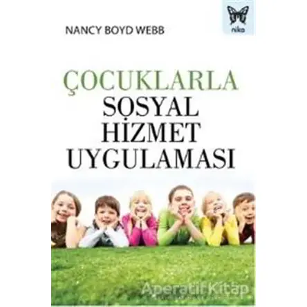 Çocuklarla Sosyal Hizmet Uygulaması - Nancy Boyd Webb - Nika Yayınevi
