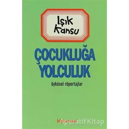 Çocukluğa Yolculuk - Işık Kansu - Bilgi Yayınevi